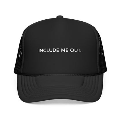 Include Me Out Trucker Hat